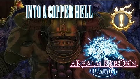 Into A Copper Hell - Final Fantasy XIV - A Realm Reborn