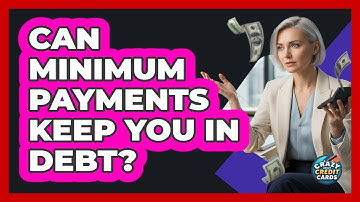 Can Minimum Payments Keep You in Debt?
