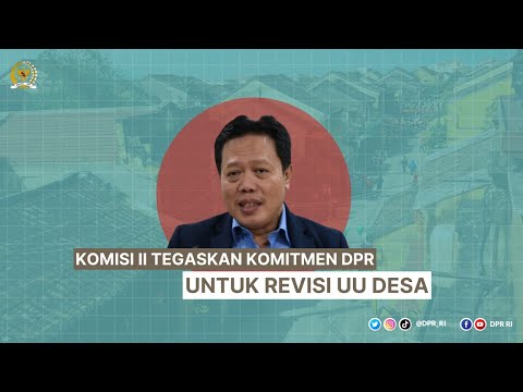 KOMISI II TEGASKAN KOMITMEN DPR UNTUK REVISI UU DESA