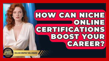 How Can Niche Online Certifications Boost Your Career? - College Dropout Millionaire