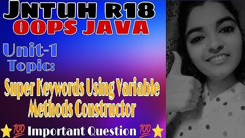 jntuh r18 oops Java programming unit1 super keyword using variable methods constructor important 💯👍😍