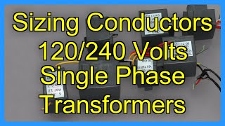 Sizing Conductors 120/240 Volts Single Phase Transformers