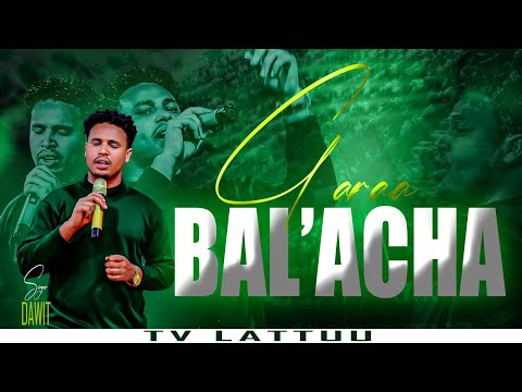 GARAA BAL ACHA WORSHIP TIME SINGER DAWIT CHALA TV LATTUU