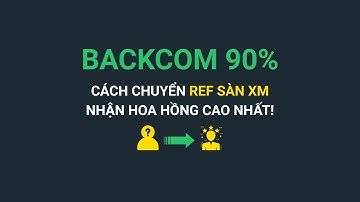 Chuyển REF/Đối Tác Sàn XM: Nhận Ngay Backcom 90% [Hướng Dẫn Chi Tiết]