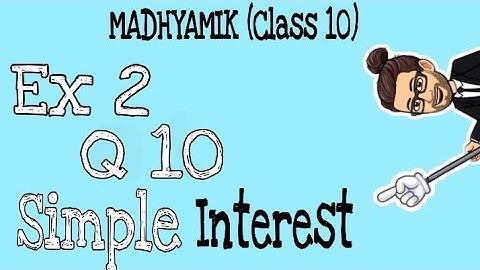 Q10 - Ex 2 | Madhyamik | Simple Interest | Maths Class X | WBBSE | Ganit Prakash