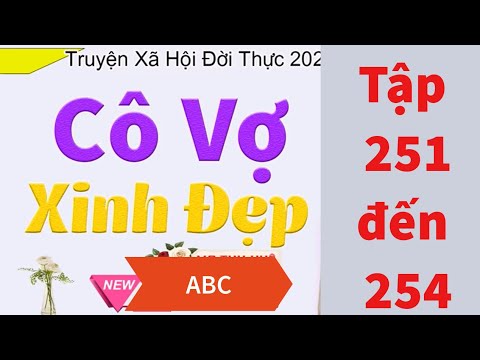 [TẬP 251] - [TẬP 254] CÔ VỢ XINH ĐẸP  - Truyện tâm lý xã hội đời thực 2022 - MC