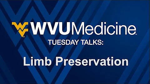 WVU Medicine Tuesday Talks -  Limb Preservation