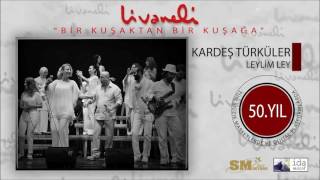 Kardeş Türküler - Leylim Ley (Livaneli 50. Yıl Özel) chords
