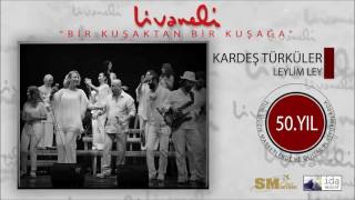 Kardeş Türküler - Leylim Ley (Livaneli 50. Yıl Özel) Resimi