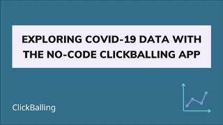 Exploring covid-19 data with the no-code ClickBalling app