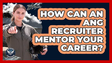 How Can An ANG Recruiter Mentor Your Career? - Air Guard Commanders