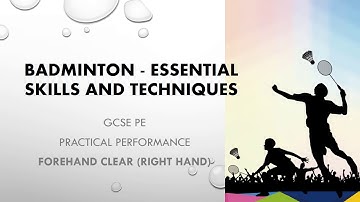 GCSE Practical Performance - Badminton - essential skills and techniques - Forehand Clear