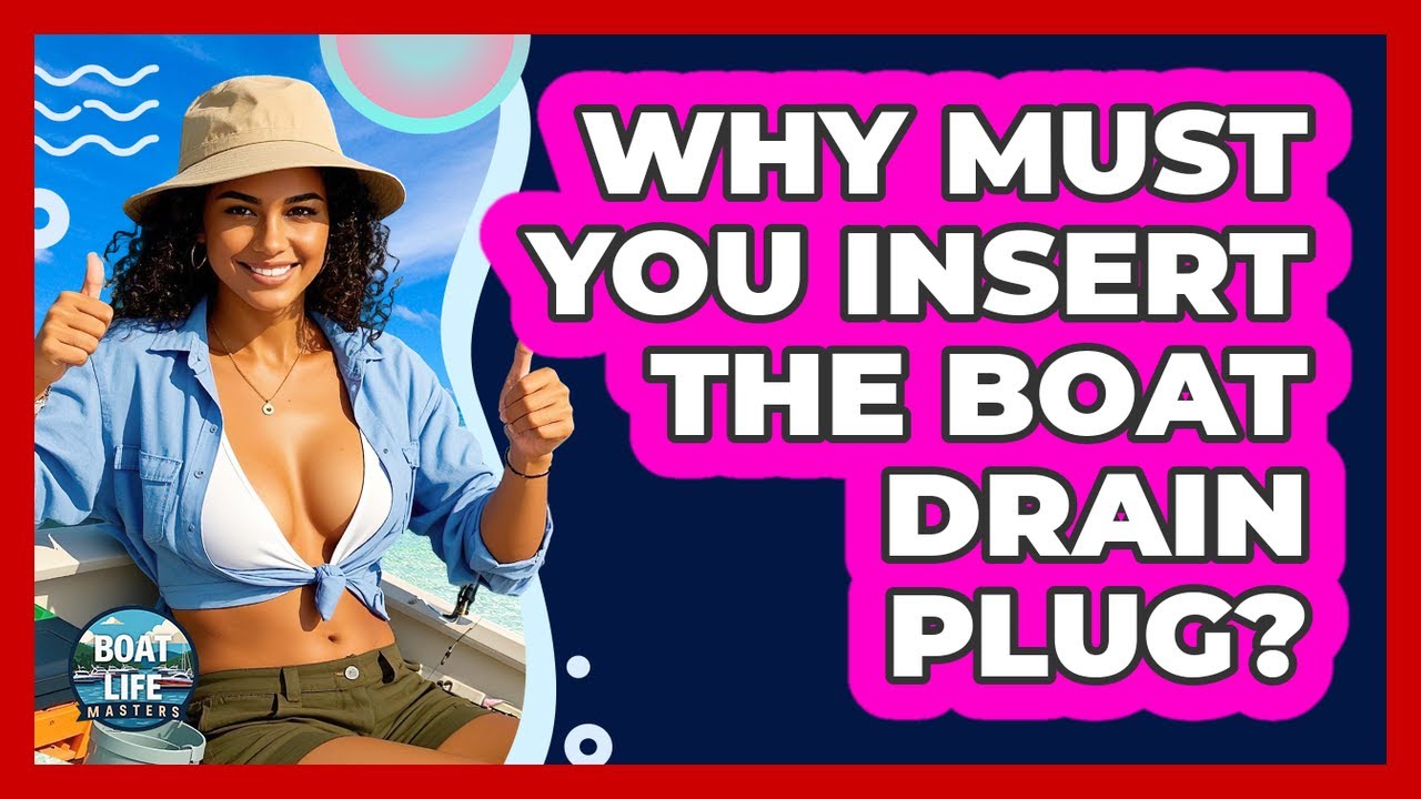 Why Must You Insert The Boat Drain Plug?