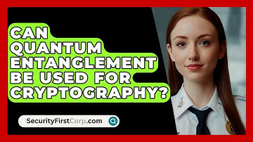 Can Quantum Entanglement Be Used For Cryptography? - SecurityFirstCorp.com