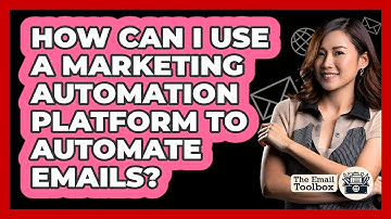 How Can I Use A Marketing Automation Platform To Automate Emails? - TheEmailToolbox.com