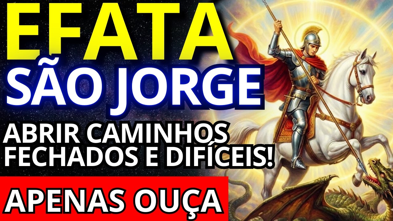 Efatá São Jorge: A Oração Guerreira para Abrir Caminhos Fechados e Difíceis!