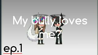 My bully loves me? (Gacha Studio) -ep.1-
