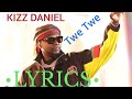 Kizz Daniel-Twe Twe-Lyrics