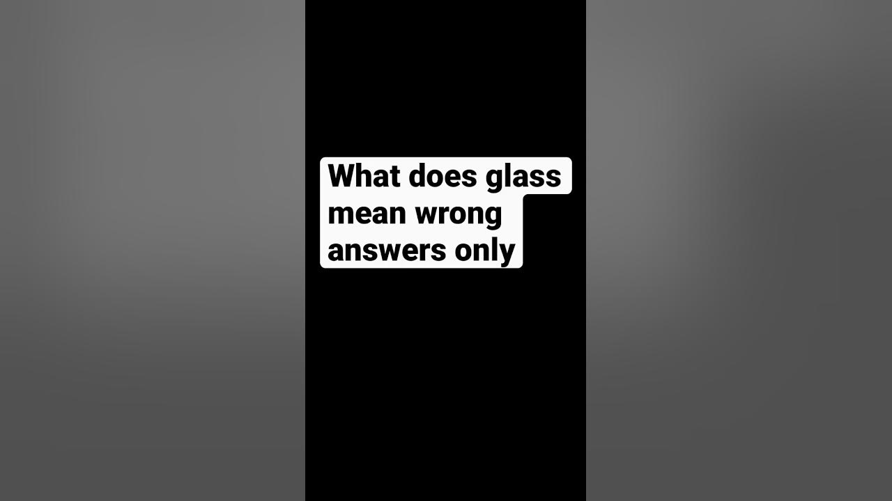 what-does-glass-mean-wrong-answer-s-only-shorts-youtube