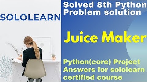 Juice Maker python3 program solution | python core project answer | SoloLearn Certified Course