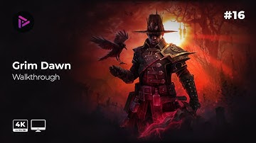 Grim Dawn Walkthrough [Ep16][PC Gameplay][4k 60fps][No Commentary]