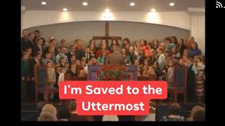 I’m Saved to the Uttermost