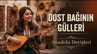 Dost Bağının Gülleri - Anadolu Deyişleri