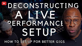 Deconstructing A Live Performance Setup | HOW TO SET UP FOR BETTER GIGS