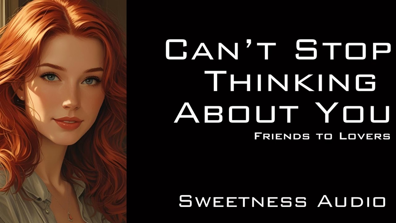 Can't Stop Thinking About You - Friends to Lovers Roleplay