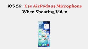 iOS 26:  Use AirPods as Microphone When Shooting Video