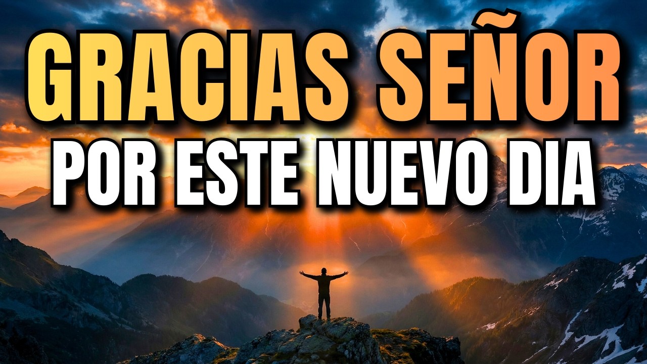 ORACIÓN DE LA MAÑANA QUE CAMBIARÁ TU VIDA | GRATITUD PARA INICIAR EL DÍA CON DIOS