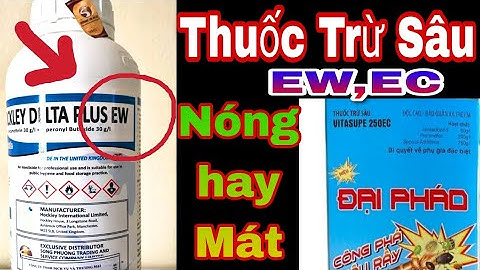 Phân Biệt Thuốc Trừ Sâu dạng EW, EC NÓNG, MÁT như nào? nhìn trên nhãn trai là biết ngay