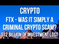 CRYPTO - Was FTX Simply a Fraudulent Criminal Scam? $10BN Customer Funds &amp; $2BN Investor Money Lost