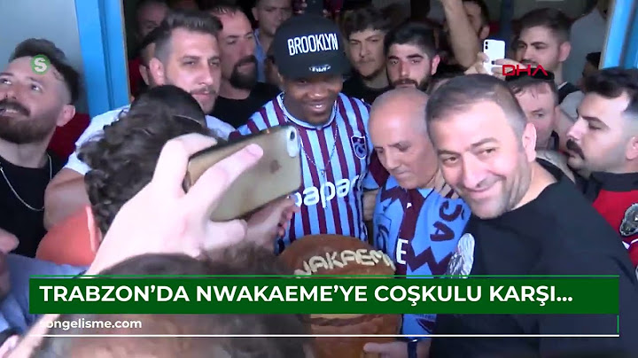 Trabzon’da Nwakaeme'ye coşkulu karşılama