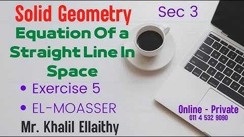 Sec 3/Solid Geometry/Equation Of a Straight Line In Space/Exercise 5/حل كتاب المعاصر