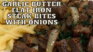 GARLIC BUTTER FLAT IRON STEAK BITES  WITH ONIONS