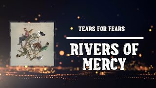 Tears For Fears - Rivers of Mercy (Lyrics)