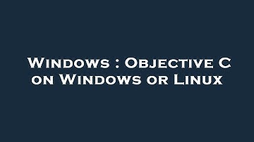 Windows : Objective C on Windows or Linux
