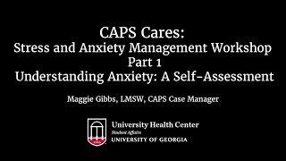 CAPS Cares: Stress and Anxiety Management Workshop, part 1: Understanding Anxiety--A Self Assessment