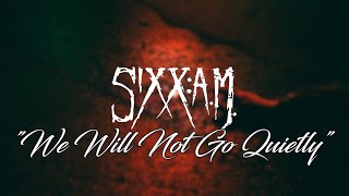 Sixxam  We Will Not Go Quietlys