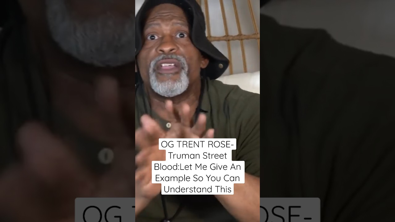 OG TRENT ROSE-Truman Street Blood:Let Me Give An Example Of How This Works So You Can UNDERSTAND
