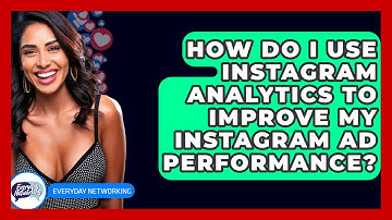 How Do I Use Instagram Analytics To Improve My Instagram Ad Performance? - Everyday-Networking