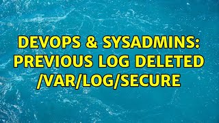 Famous DevOps & SysAdmins: Previous Log Deleted /var/log/secure Wealth