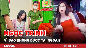 Ngọc Trinh bị bắt giam 3 tháng: Không được tại ngoại vì nghi ngờ có thể bỏ trốn? | BLĐ