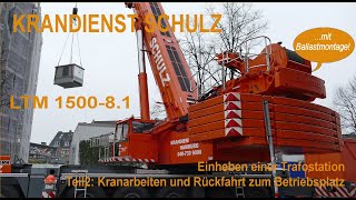 Krandienst Schulz LTM 1500-8.1 Einheben Trafostation, Teil 2: Kranarbeiten und Rückfahrt