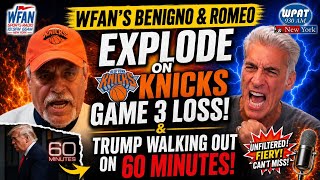 WFAN's Benigno & Romeo Explode On Knicks Game 3 Loss & Trump Walking Out On 60 Minutes! - EP 08