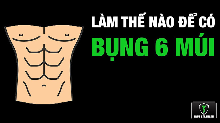 Giảm bao nhiêu lg để có bụng 6 múi năm 2024