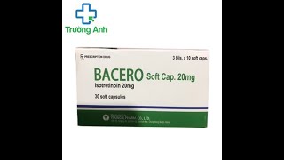 Bacero Soft Cap. 20mg - Thuốc điều trị mụn trứng cá nặng screenshot 2