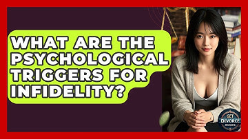 What Are The Psychological Triggers For Infidelity? - Get Divorce Answers