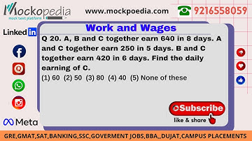 MockoPedia WORK AND WAGES PRACTICE Q20:A, B and C together earn 640 in 8 days. A and C together.....
